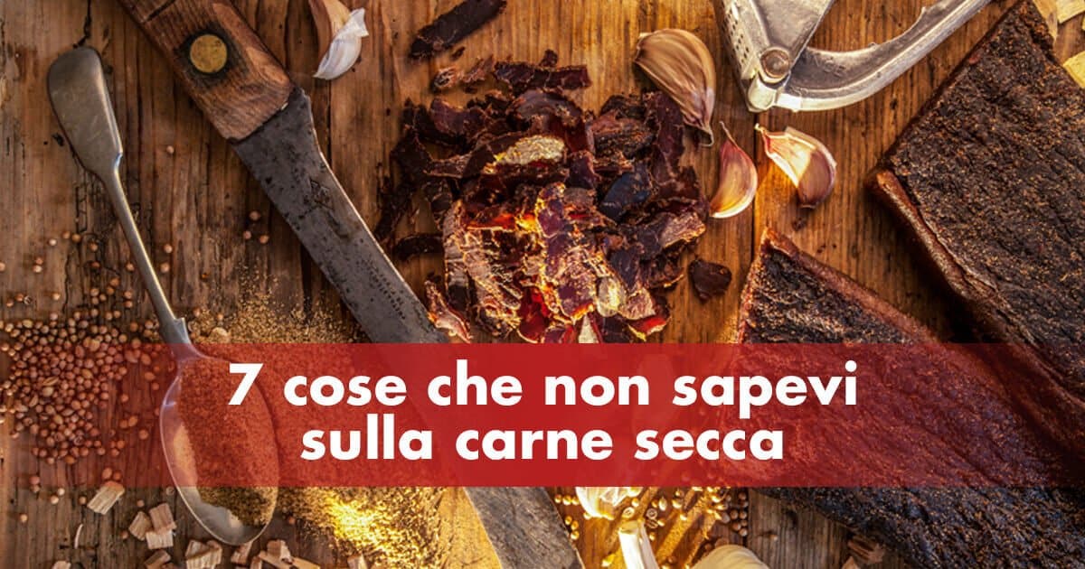 7 cose che non sapevi sulla carne secca