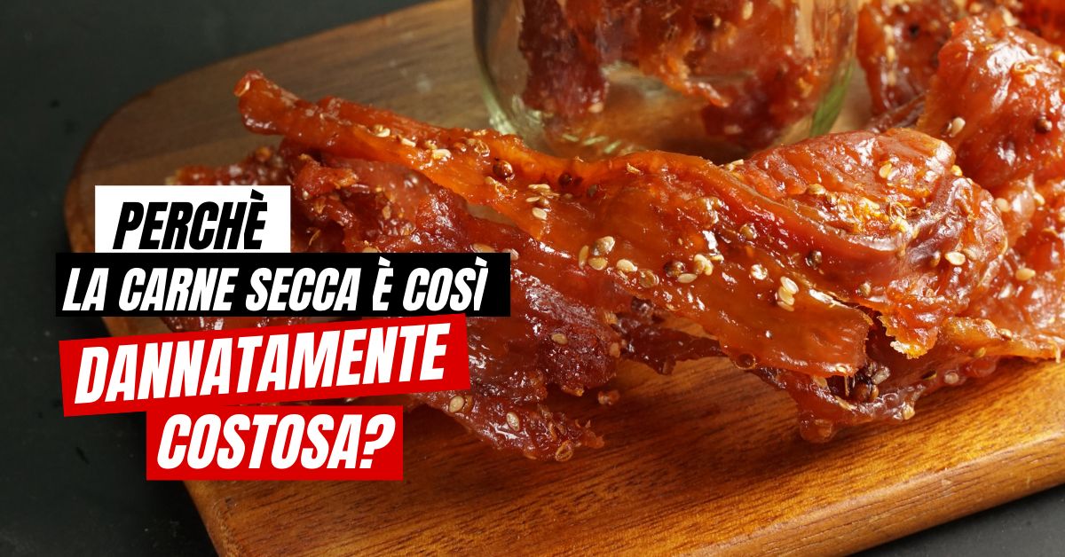 Perchè la carne secca è così dannatamente costosa?